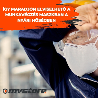 Így maradjon elviselhető a munkavégzés maszkban a nyári hőségben is